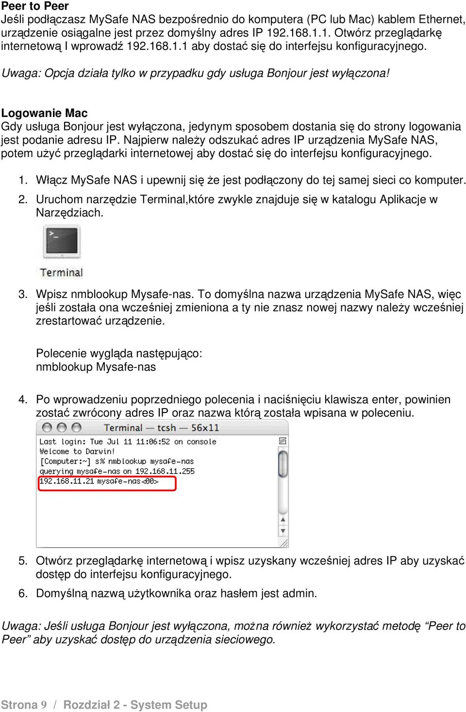 Logowanie Mac Gdy usługa Bonjour jest wyłączona, jedynym sposobem dostania się do strony logowania jest podanie adresu IP.