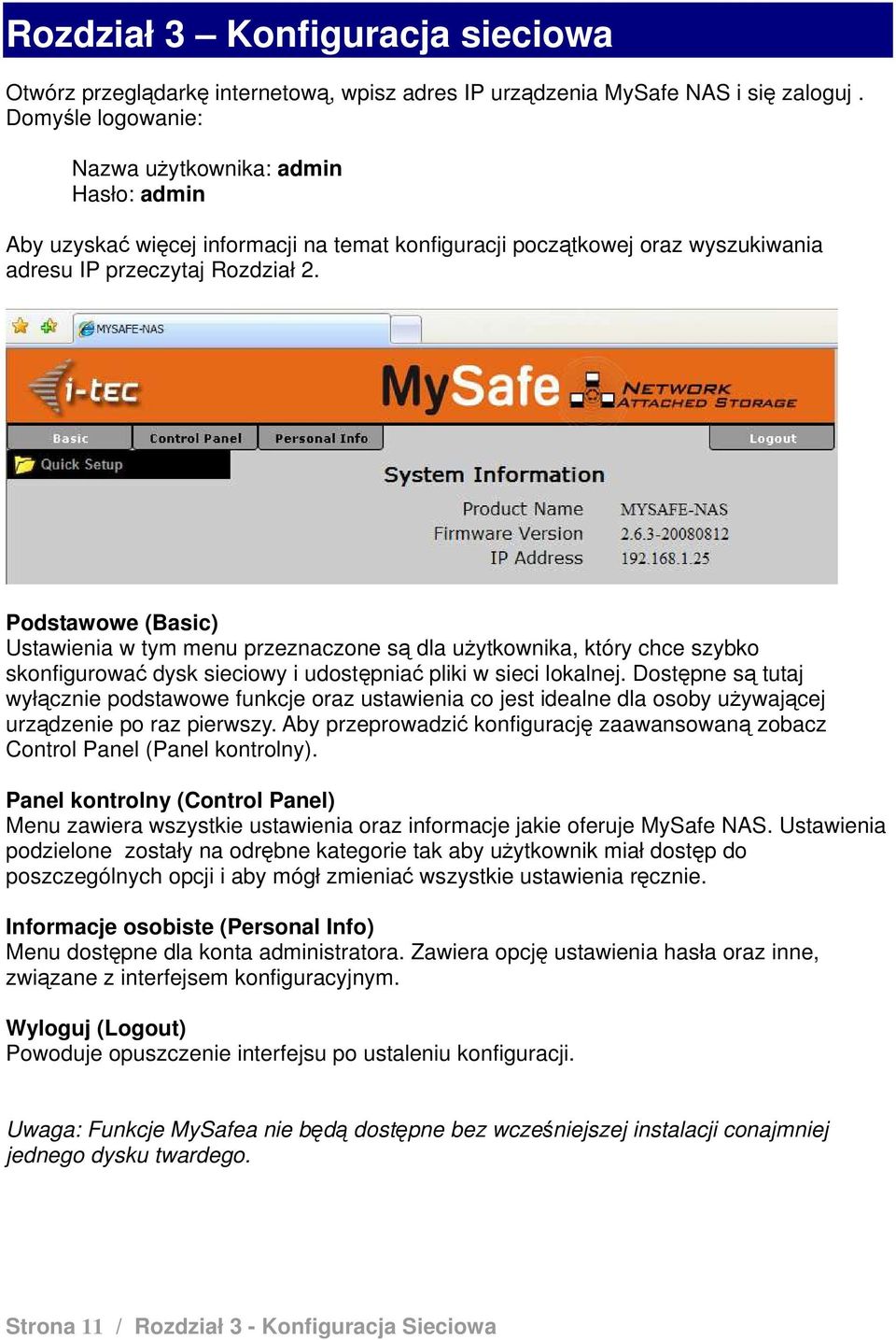 Podstawowe (Basic) Ustawienia w tym menu przeznaczone są dla użytkownika, który chce szybko skonfigurować dysk sieciowy i udostępniać pliki w sieci lokalnej.