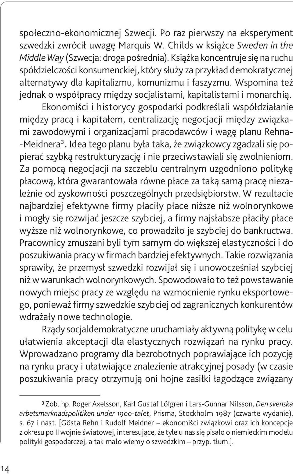 Wspomina też jednak o współpracy między socjalistami, kapitalistami i monarchią.