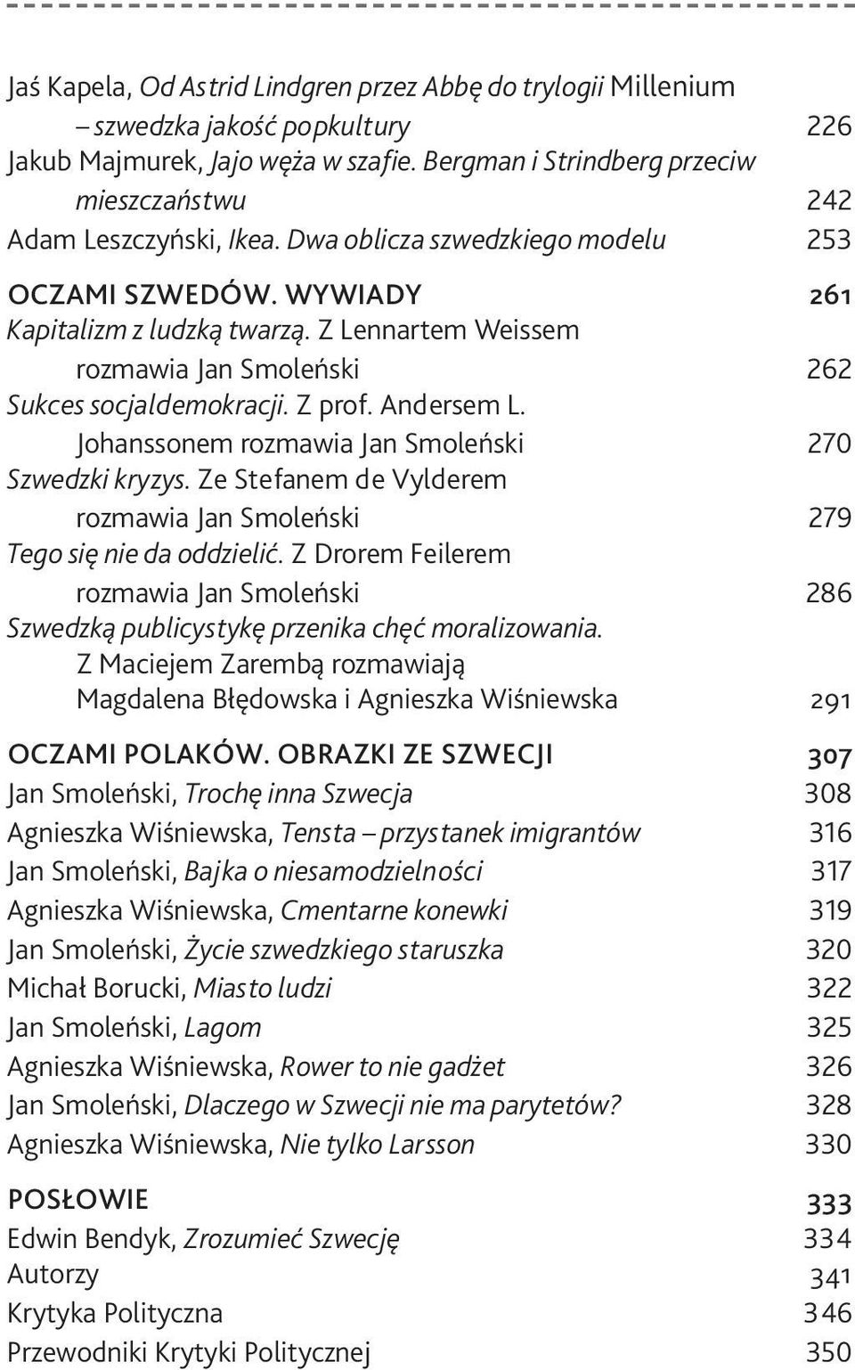 Z Lennartem Weissem rozmawia Jan Smoleński 262 Sukces socjaldemokracji. Z prof. Andersem L. Johanssonem rozmawia Jan Smoleński 270 Szwedzki kryzys.