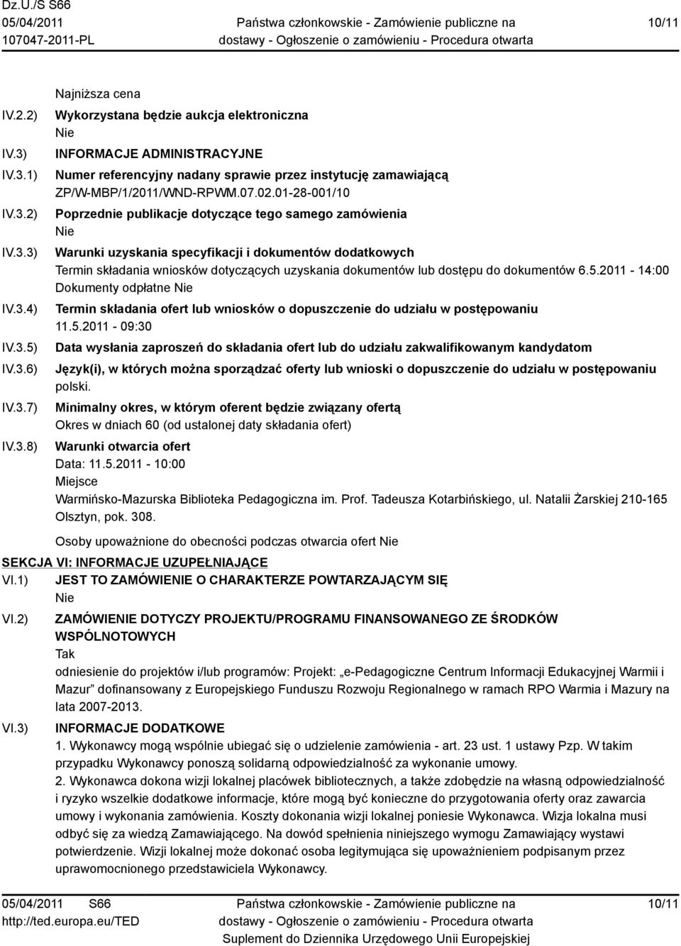 01-28-001/10 Poprzednie publikacje dotyczące tego samego zamówienia Warunki uzyskania specyfikacji i dokumentów dodatkowych Termin składania wniosków dotyczących uzyskania dokumentów lub dostępu do