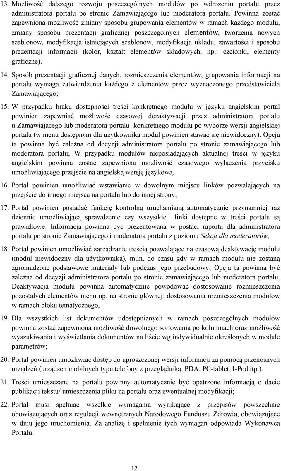 modyfikacja istniejących szablonów, modyfikacja układu, zawartości i sposobu prezentacji informacji (kolor, kształt elementów składowych, np.: czcionki, elementy graficzne). 14.