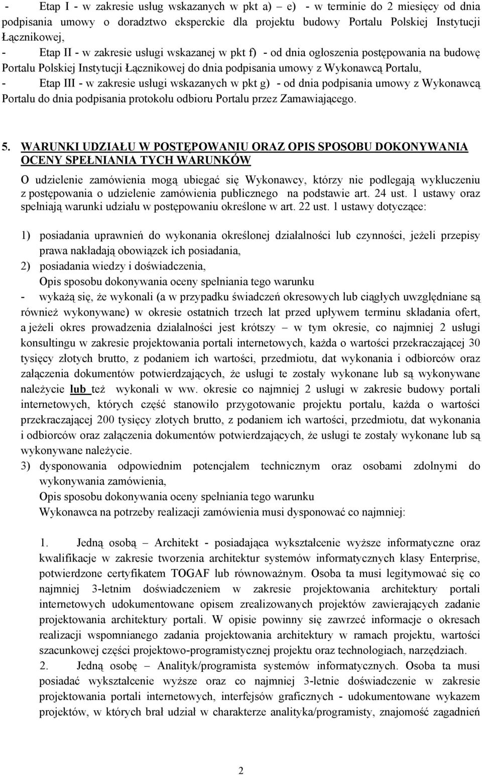 wskazanych w pkt g) - od dnia podpisania umowy z Wykonawcą Portalu do dnia podpisania protokołu odbioru Portalu przez Zamawiającego. 5.