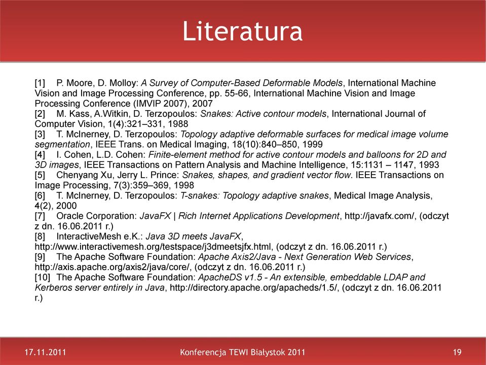 Terzopoulos: Snakes: Active contour models, International Journal of Computer Vision, 1(4):321 331, 1988 [3] T. McInerney, D.