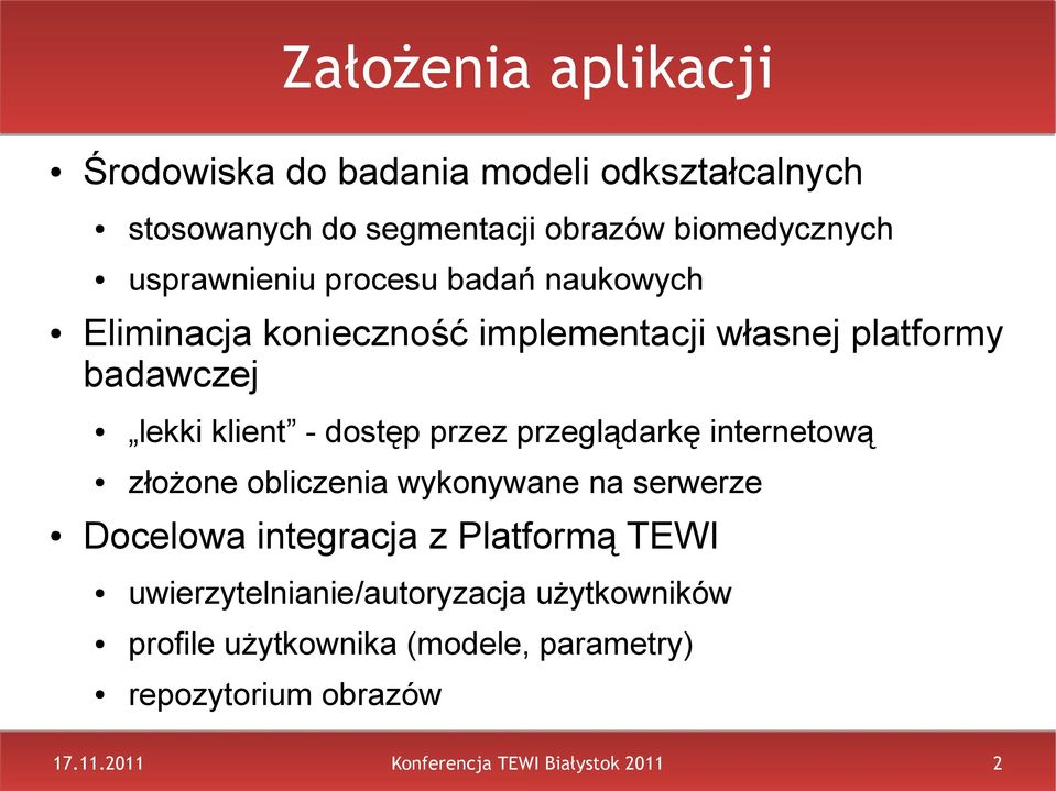 dostęp przez przeglądarkę internetową złożone obliczenia wykonywane na serwerze Docelowa integracja z Platformą TEWI