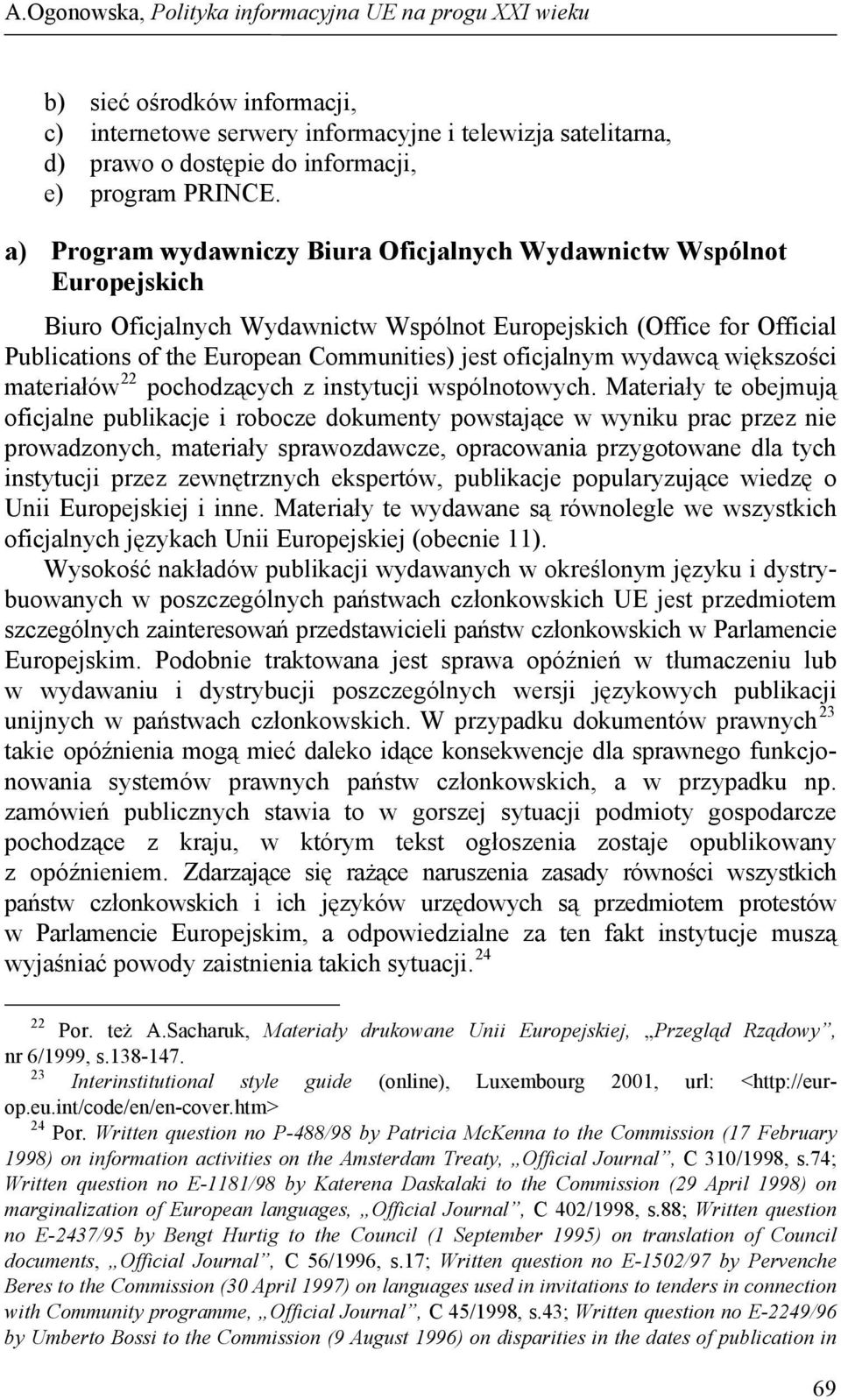 oficjalnym wydawcą większości materiałów 22 pochodzących z instytucji wspólnotowych.