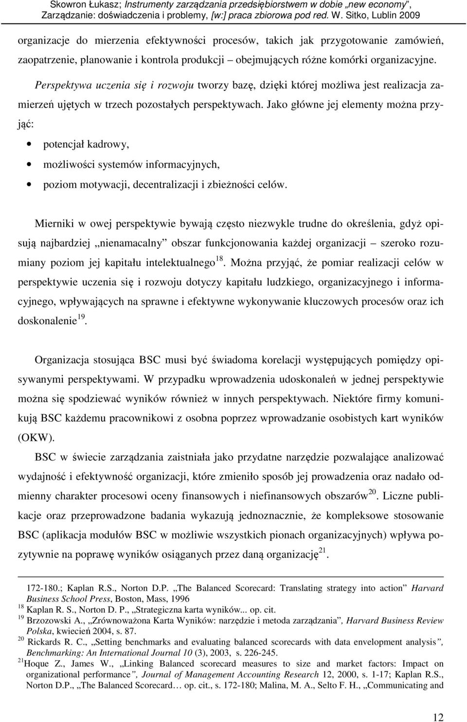 Jako główne jej elementy można przyjąć: potencjał kadrowy, możliwości systemów informacyjnych, poziom motywacji, decentralizacji i zbieżności celów.