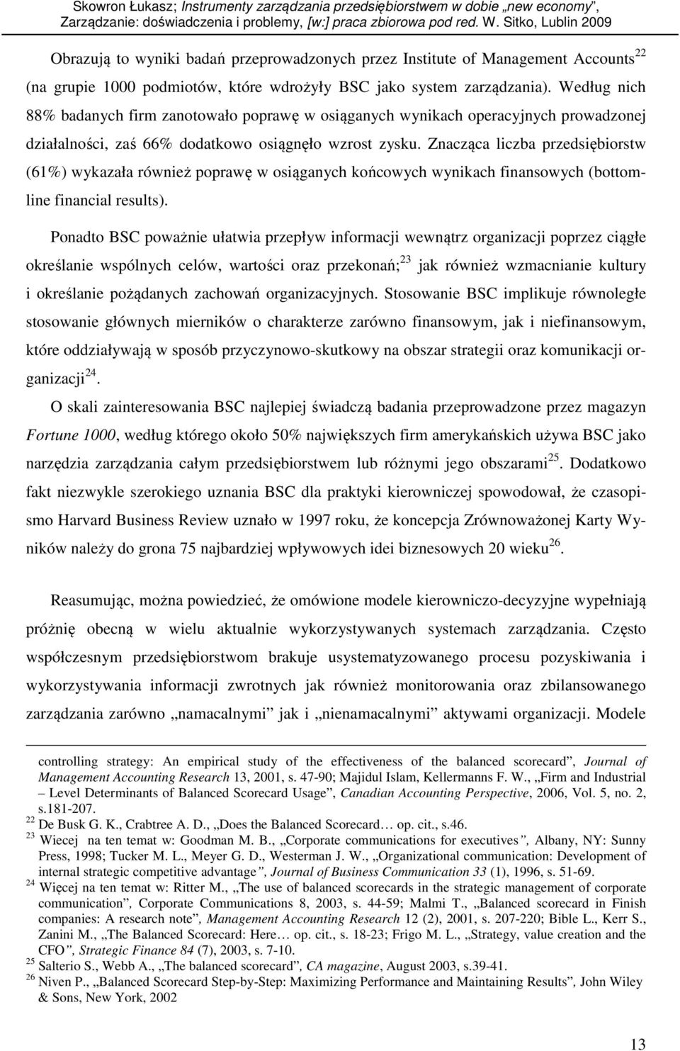 Znacząca liczba przedsiębiorstw (61%) wykazała również poprawę w osiąganych końcowych wynikach finansowych (bottomline financial results).