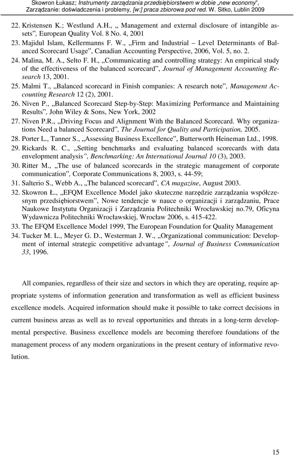 25. Malmi T., Balanced scorecard in Finish companies: A research note, Management Accounting Research 12 (2), 2001. 26. Niven P.