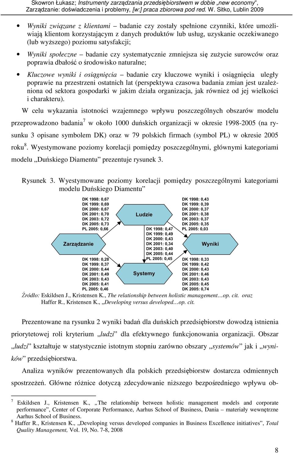 poprawie na przestrzeni ostatnich lat (perspektywa czasowa badania zmian jest uzależniona od sektora gospodarki w jakim działa organizacja, jak również od jej wielkości i charakteru).