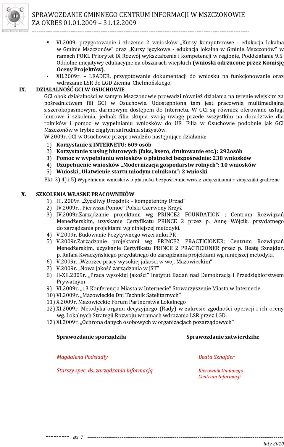 i kompetencji w regionie, Poddziałanie 9.5. Oddolne inicjatywy edukacyjne na obszarach wiejskich (wnioski odrzucone przez Komisję Oceny Projektów). XII.2009r.