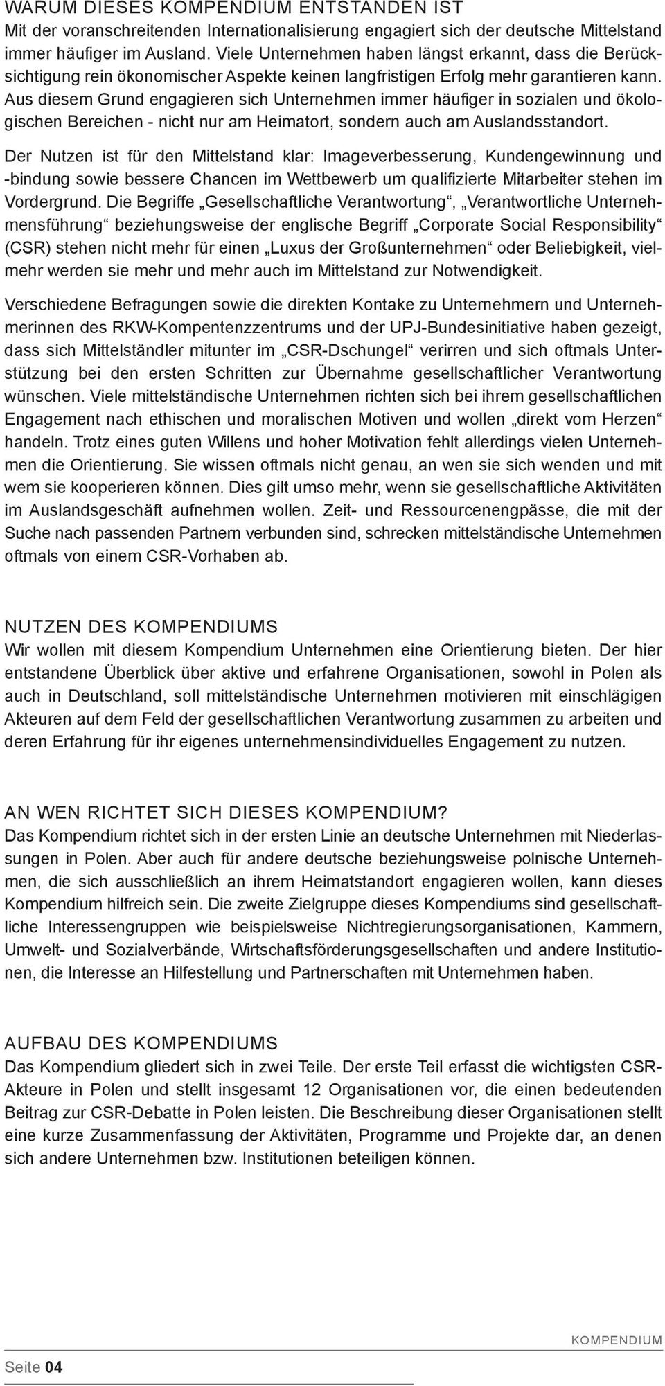 Aus diesem Grund engagieren sich Unternehmen immer häufiger in sozialen und ökologischen Bereichen - nicht nur am Heimatort, sondern auch am Auslandsstandort.