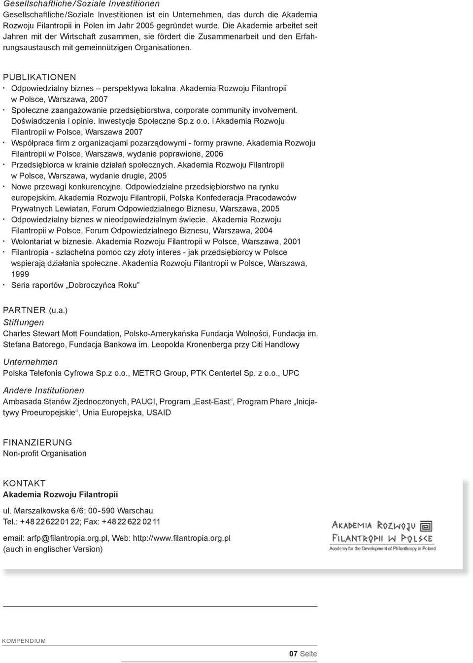 PUBLIKATIONEN Odpowiedzialny biznes perspektywa lokalna. Akademia Rozwoju Filantropii w Polsce, Warszawa, 2007 Społeczne zaangażowanie przedsiębiorstwa, corporate community involvement.