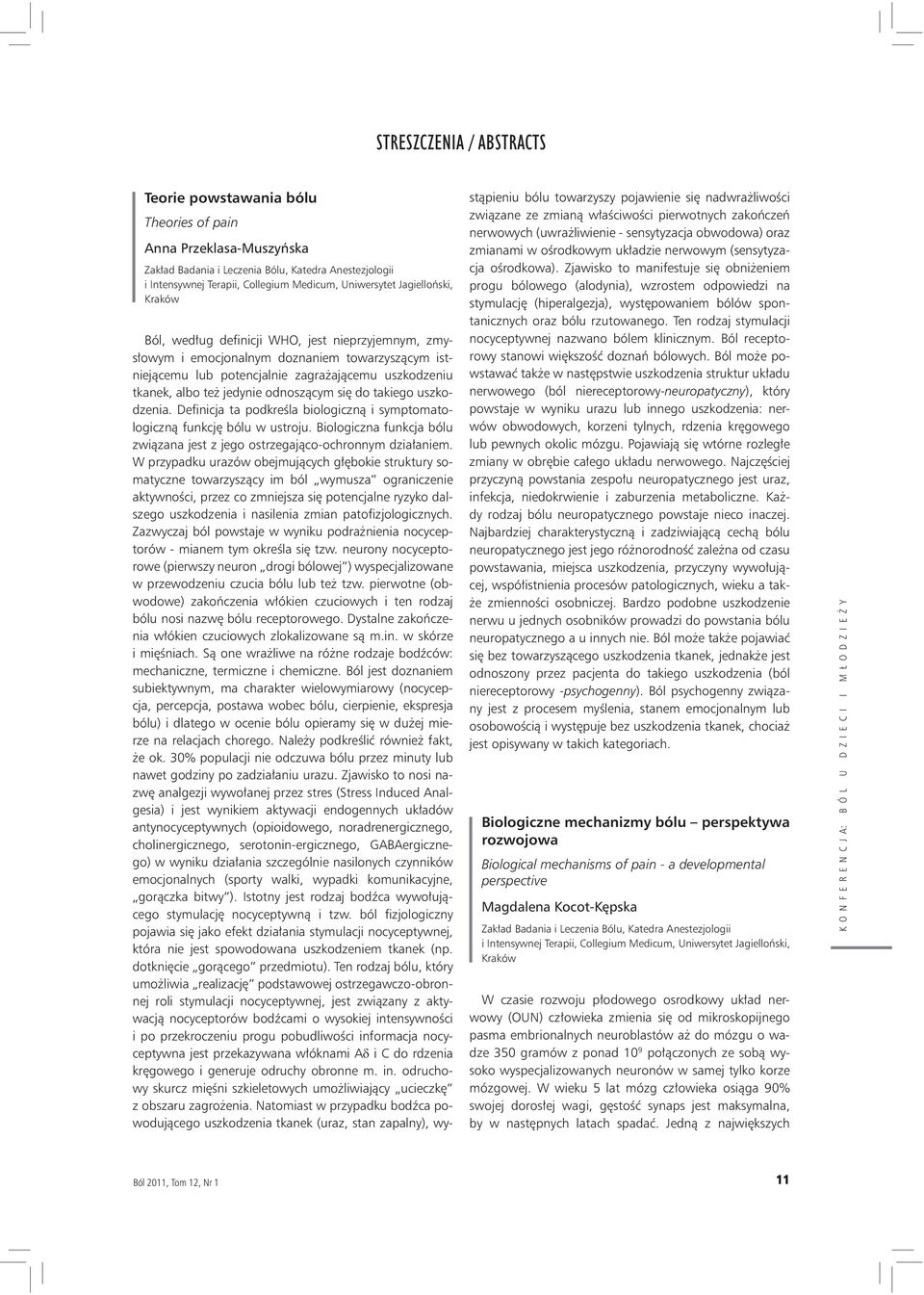 uszkodzeni. Definicj t podkreśl biologiczną i symptomtologiczną funkcję bólu w ustroju. Biologiczn funkcj bólu związn jest z jego ostrzegjąco-ochronnym dziłniem.