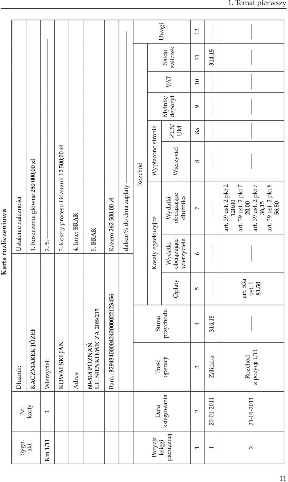 BRAK Bank: 32943400004242000022123456 Razem 262 500,00 zł dalsze % do dnia zapłaty Rozchód Pozycja księgi pieniężnej Data księgowania Treść operacji Suma przychodu Opłaty Koszty egzekucyjne Wypłacono
