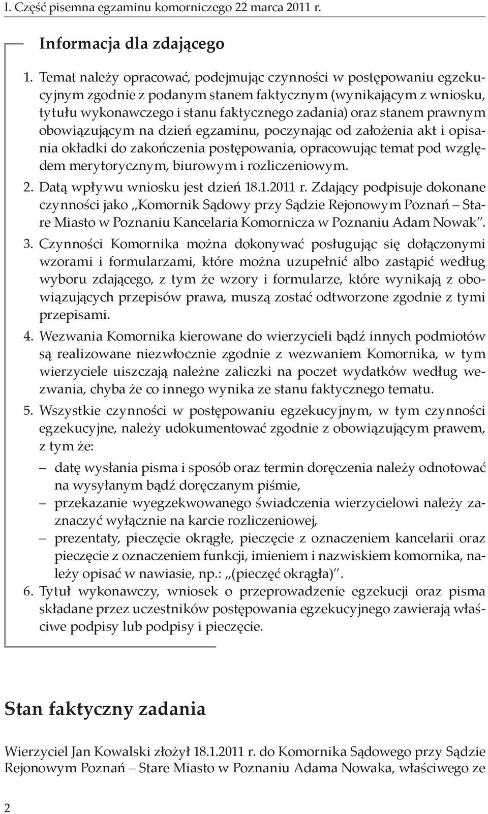 prawnym obowiązującym na dzień egzaminu, poczynając od założenia akt i opisania okładki do zakończenia postępowania, opracowując temat pod względem merytorycznym, biurowym i rozliczeniowym. 2.