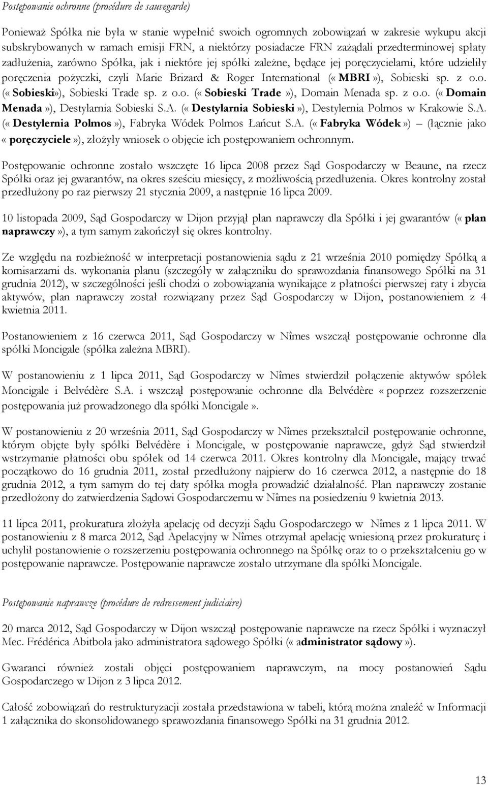 Roger International («MBRI»), Sobieski sp. z o.o. («Sobieski»), Sobieski Trade sp. z o.o. («Sobieski Trade»), Domain Menada sp. z o.o. («Domain Menada»), Destylarnia Sobieski S.A.