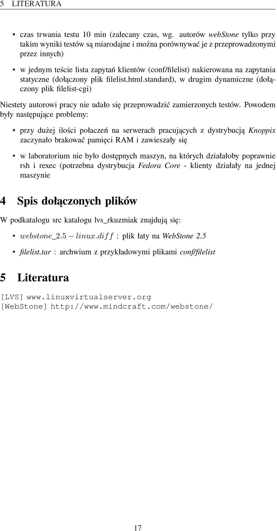 statyczne (dołączony plik filelist.html.standard), w drugim dynamiczne (dołączony plik filelist-cgi) Niestety autorowi pracy nie udało się przeprowadzić zamierzonych testów.