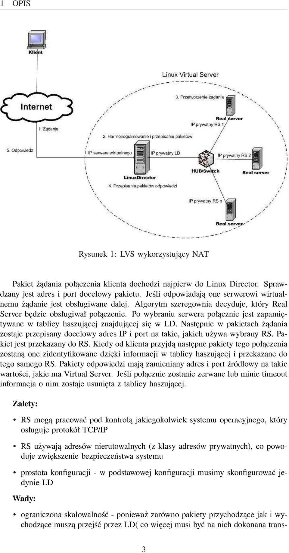 Po wybraniu serwera połącznie jest zapamiętywane w tablicy haszującej znajdującej się w LD. Następnie w pakietach żądania zostaje przepisany docelowy adres IP i port na takie, jakich używa wybrany RS.