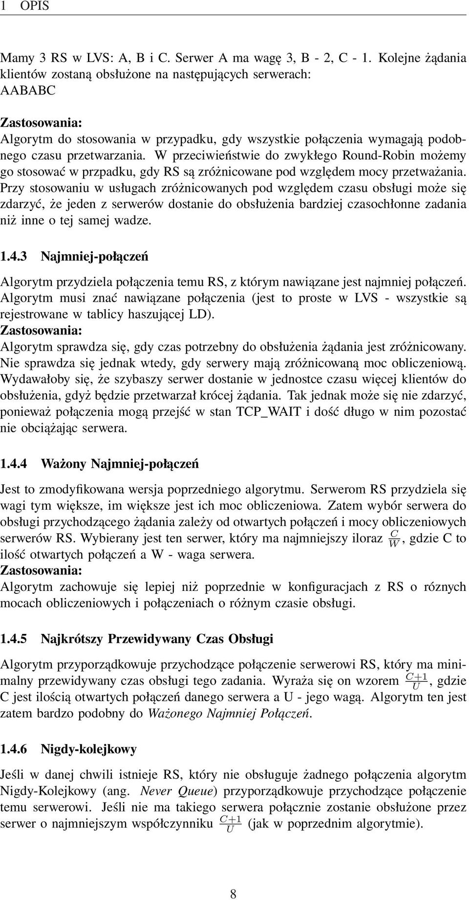 W przeciwieństwie do zwykłego Round-Robin możemy go stosować w przpadku, gdy RS są zróżnicowane pod względem mocy przetważania.