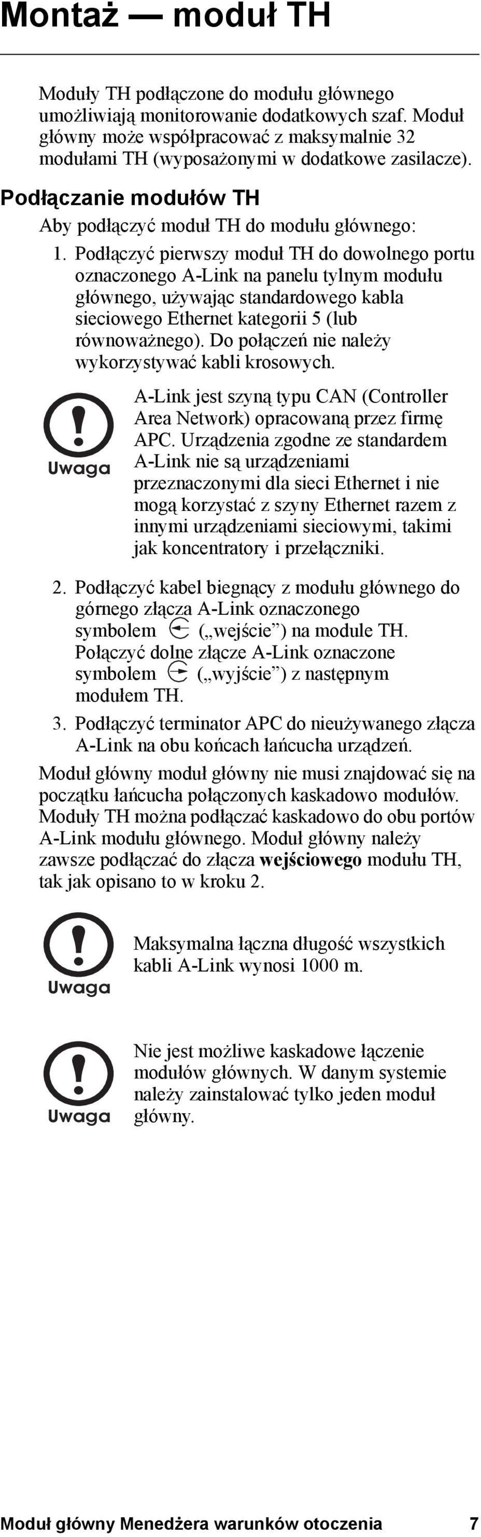 Podłączyć pierwszy moduł TH do dowolnego portu oznaczonego A-Link na panelu tylnym modułu głównego, używając standardowego kabla sieciowego Ethernet kategorii 5 (lub równoważnego).