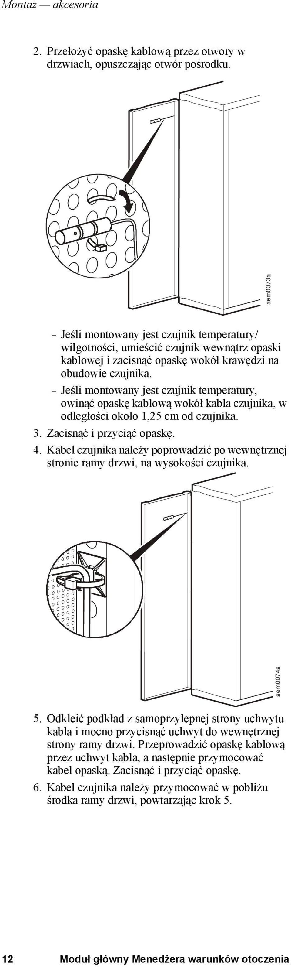 Jeśli montowany jest czujnik temperatury, owinąć opaskę kablową wokół kabla czujnika, w odległości około 1,25 cm od czujnika. 3. Zacisnąć i przyciąć opaskę. 4.