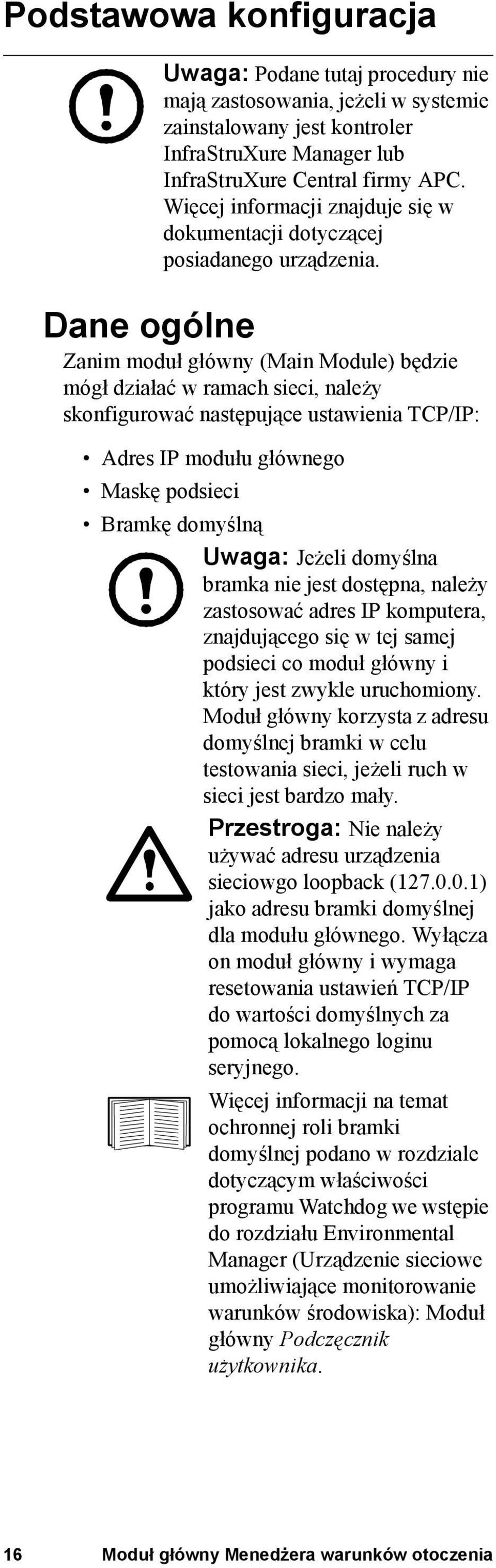 Dane ogólne Zanim moduł główny (Main Module) będzie mógł działać w ramach sieci, należy skonfigurować następujące ustawienia TCP/IP: Adres IP modułu głównego Maskę podsieci Bramkę domyślną Uwaga: