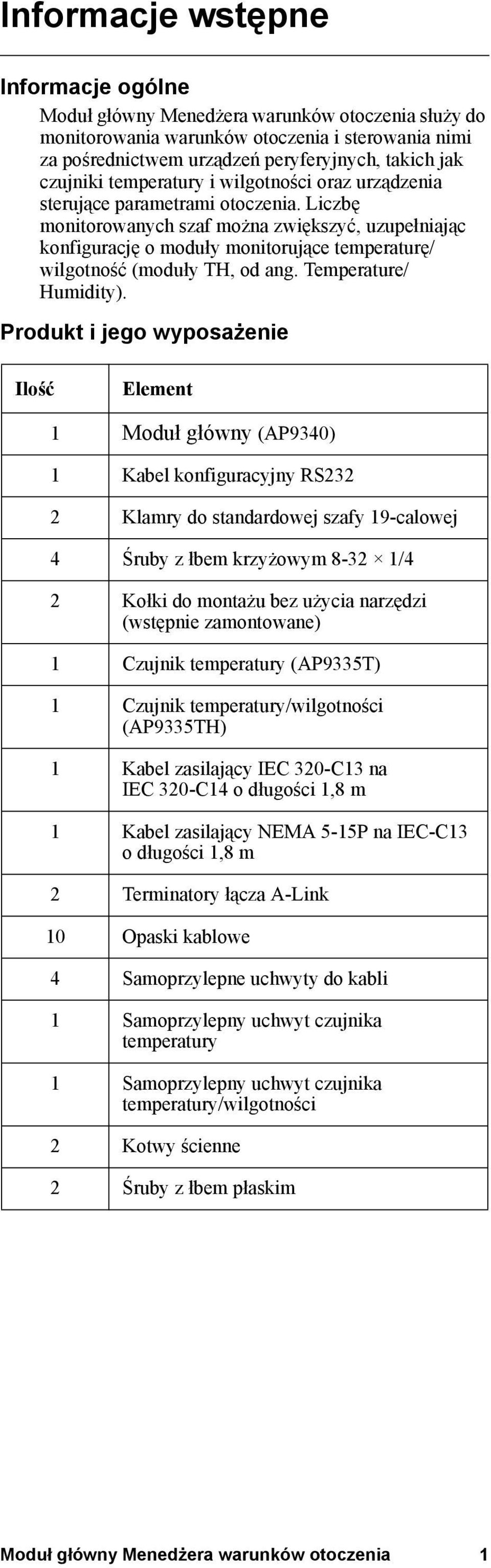 Liczbę monitorowanych szaf można zwiększyć, uzupełniając konfigurację o moduły monitorujące temperaturę/ wilgotność (moduły TH, od ang. Temperature/ Humidity).