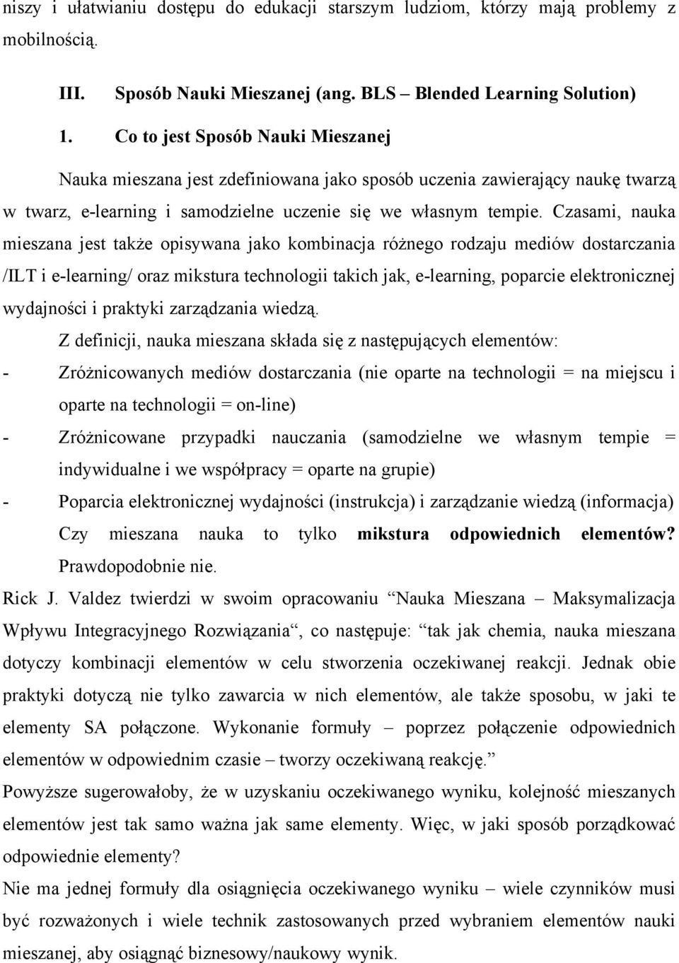 ementów: - (nie oparte na technologii = na miejscu i oparte na technologii = on-line) - ( = ind ) - Poparcia elektroniczne (instrukcja) Czy mieszana nauka to tylko mikstura