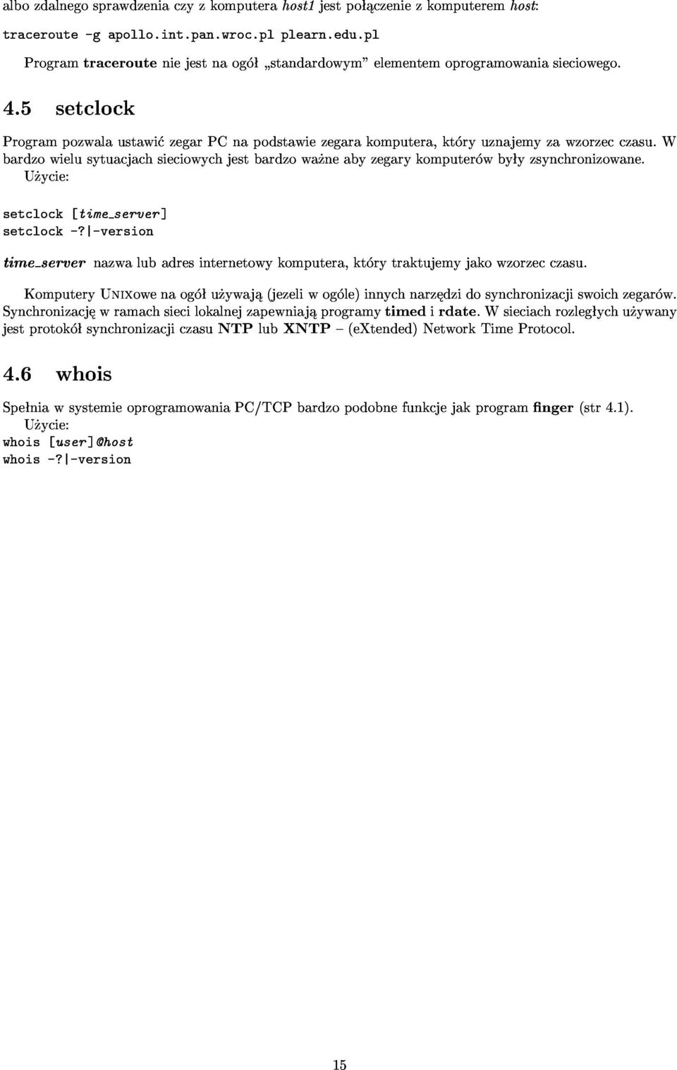 -version setclock[timeserver] Synchronizacj wramachsiecilokalnejzapewniaj programytimedirdate.wsieciachrozleg ychu ywany timeservernazwalubadresinternetowykomputera,kt rytraktujemyjakowzorzecczasu.