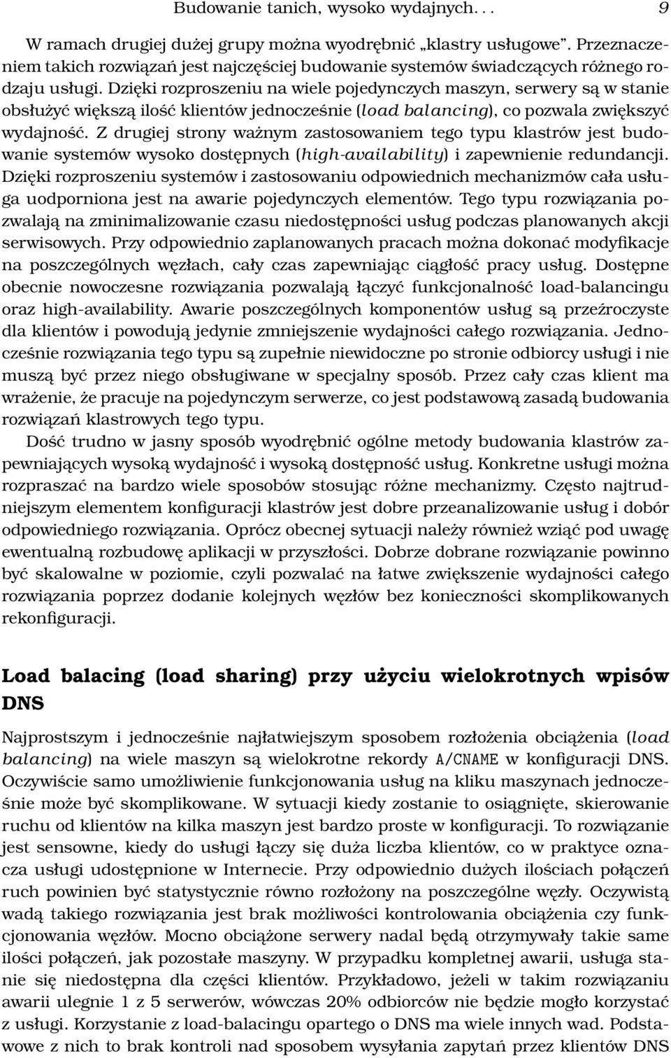 Dzięki rozproszeniu na wiele pojedynczych maszyn, serwery są w stanie obsłużyć większą ilość klientów jednocześnie (load balancing), co pozwala zwiększyć wydajność.