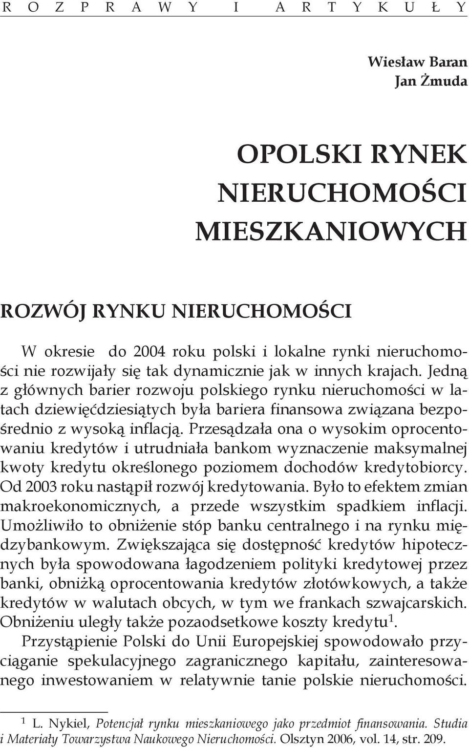 Jedną z głównych barier rozwoju polskiego rynku nieruchomości w latach dziewięćdziesiątych była bariera finansowa związana bezpośrednio z wysoką inflacją.