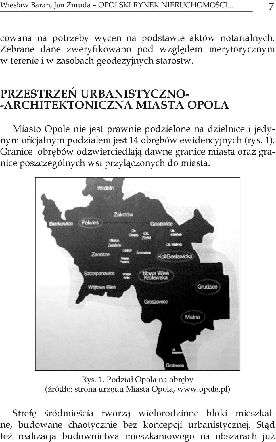 PRZESTRZEŃ URBANISTYCZNO- -ARCHITEKTONICZNA MIASTA OPOLA Miasto Opole nie jest prawnie podzielone na dzielnice i jedynym oficjalnym podziałem jest 14 obrębów ewidencyjnych (rys. 1).