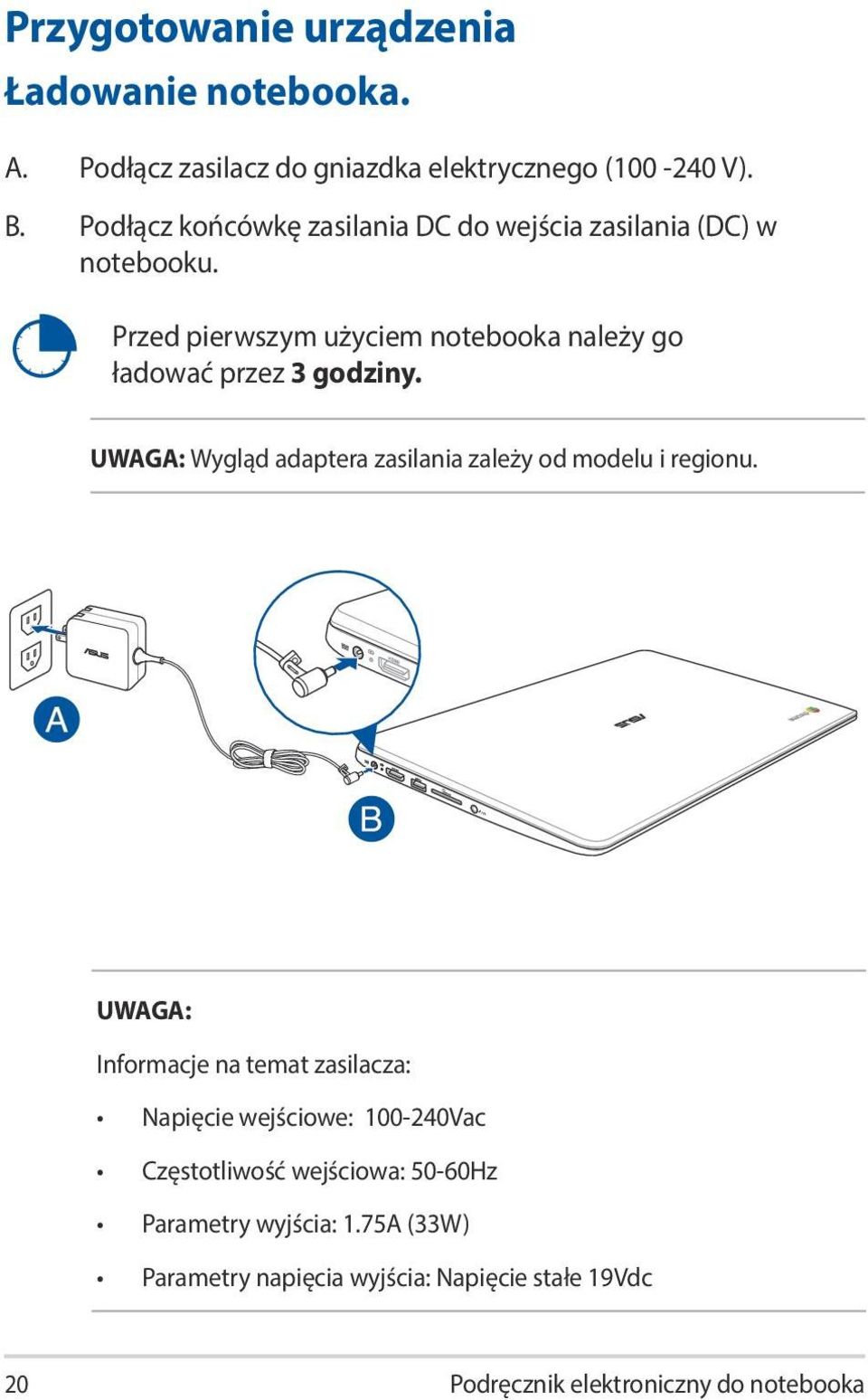 Przed pierwszym użyciem notebooka należy go ładować przez 3 godziny. UWAGA: Wygląd adaptera zasilania zależy od modelu i regionu.