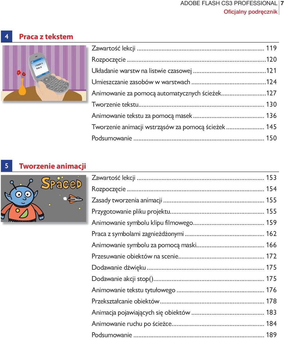 .. 150 5 Tworzenie animacji Zawartość lekcji... 153 Rozpoczęcie... 154 Zasady tworzenia animacji... 155 Przygotowanie pliku projektu... 155 Animowanie symbolu klipu filmowego.