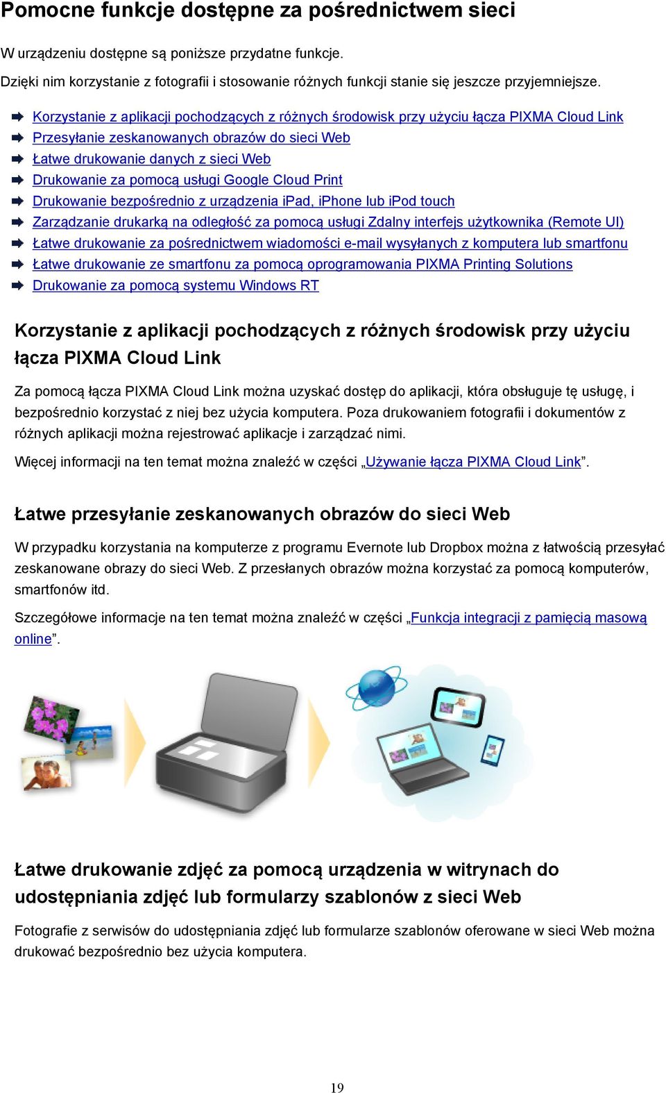 usługi Google Cloud Print Drukowanie bezpośrednio z urządzenia ipad, iphone lub ipod touch Zarządzanie drukarką na odległość za pomocą usługi Zdalny interfejs użytkownika (Remote UI) Łatwe drukowanie