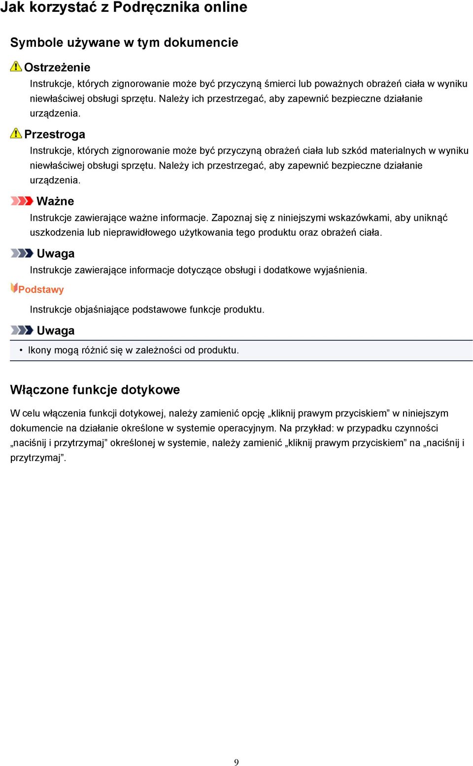 Przestroga Instrukcje, których zignorowanie może być przyczyną obrażeń ciała lub szkód materialnych w wyniku niewłaściwej obsługi  Ważne Instrukcje zawierające ważne informacje.