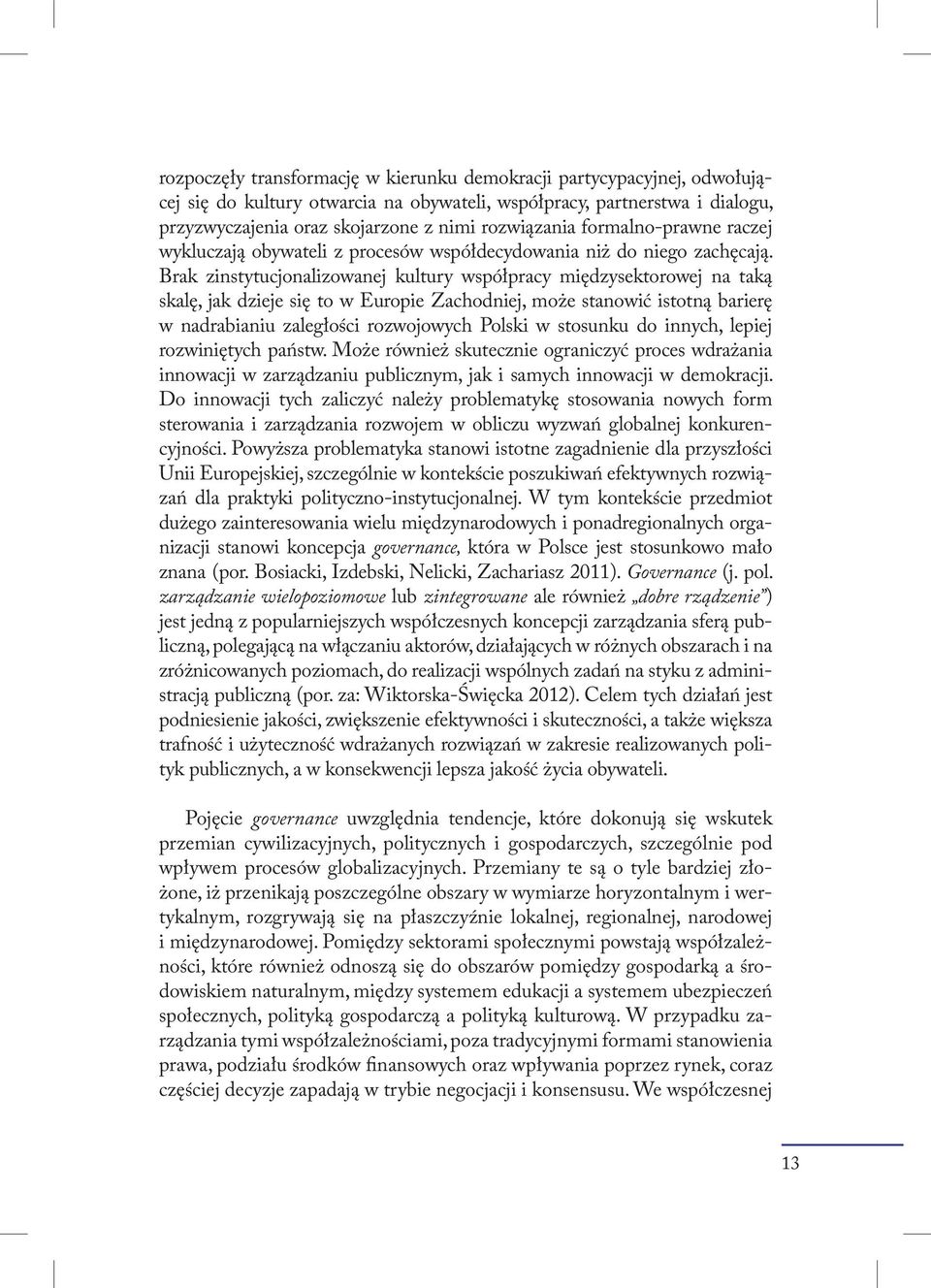 Brak zinstytucjonalizowanej kultury współpracy międzysektorowej na taką skalę, jak dzieje się to w Europie Zachodniej, może stanowić istotną barierę w nadrabianiu zaległości rozwojowych Polski w