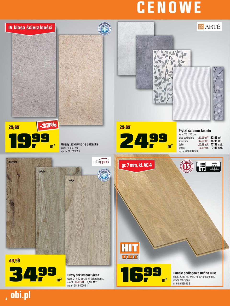 25 x 36 cm, gres szkliwiony 37,99 m 2 32,99 m 2 struktura 39,99 m 2 34,99 m 2 dekor 20,99 szt. 17,99 szt. listwa 11,99 szt. 7,99 szt. np.