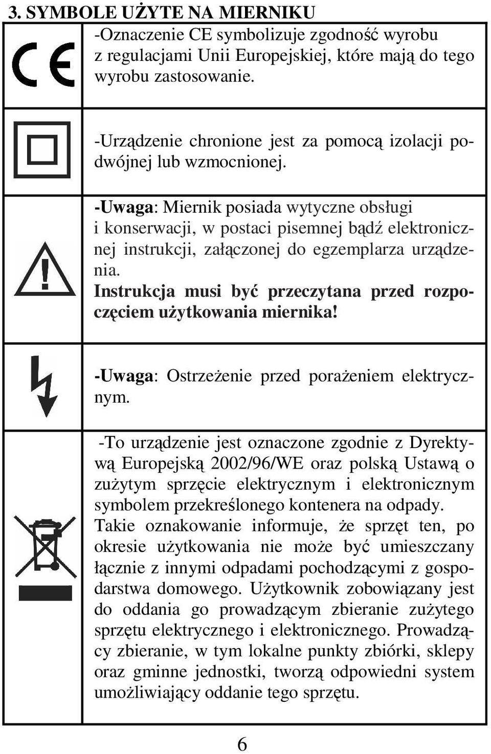 -Uwaga: Miernik posiada wytyczne obsługi i konserwacji, w postaci pisemnej bądź elektronicznej instrukcji, załączonej do egzemplarza urządzenia.