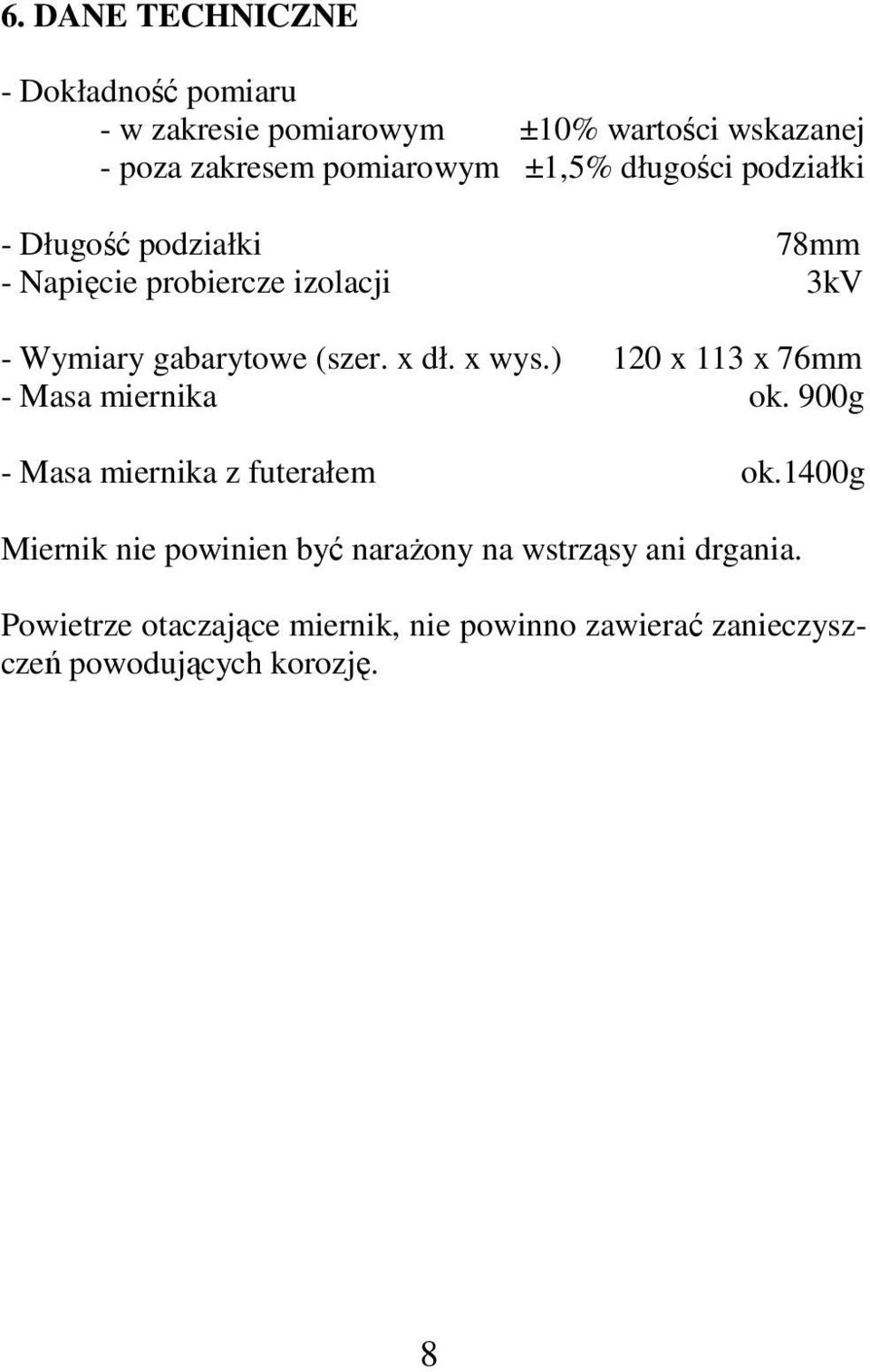 x wys.) 120 x 113 x 76mm - Masa miernika ok. 900g - Masa miernika z futerałem ok.