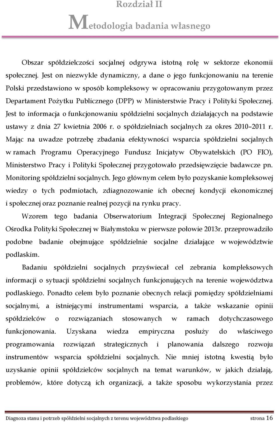 Pracy i Polityki Społecznej. Jest to informacja o funkcjonowaniu spółdzielni socjalnych działających na podstawie ustawy z dnia 27 kwietnia 2006 r. o spółdzielniach socjalnych za okres 2010 2011 r.