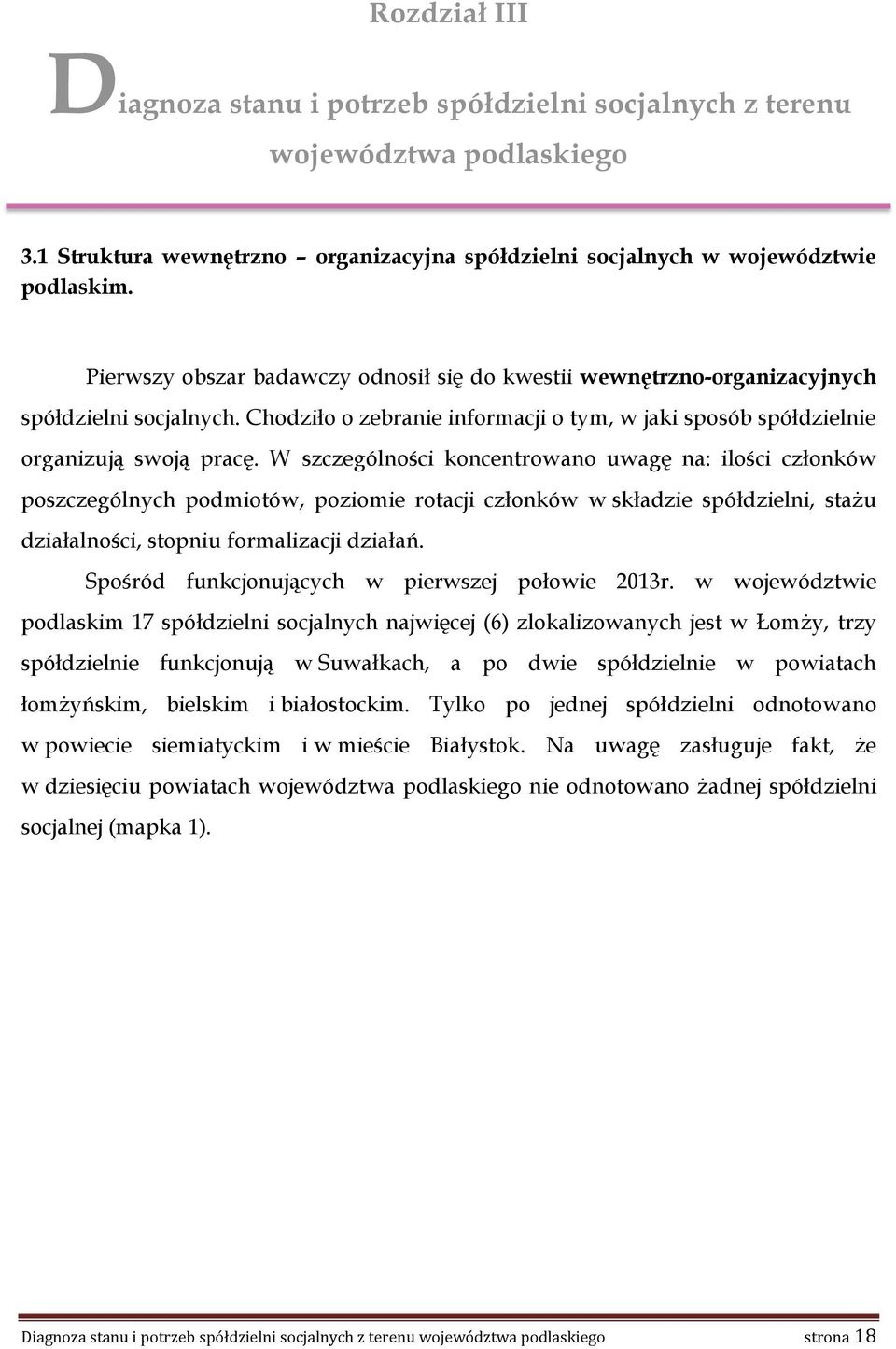 W szczególności koncentrowano uwagę na: ilości członków poszczególnych podmiotów, poziomie rotacji członków w składzie spółdzielni, stażu działalności, stopniu formalizacji działań.