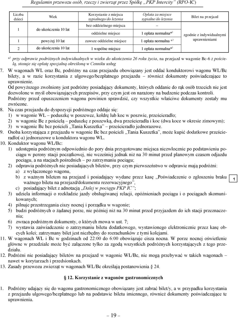 indywidualnych w wieku do ukończenia 26 roku życia, na przejazd w wagonie Bc-6 z pościelą, stosuje się opłatę specjalną określoną w Cenniku usług 7.