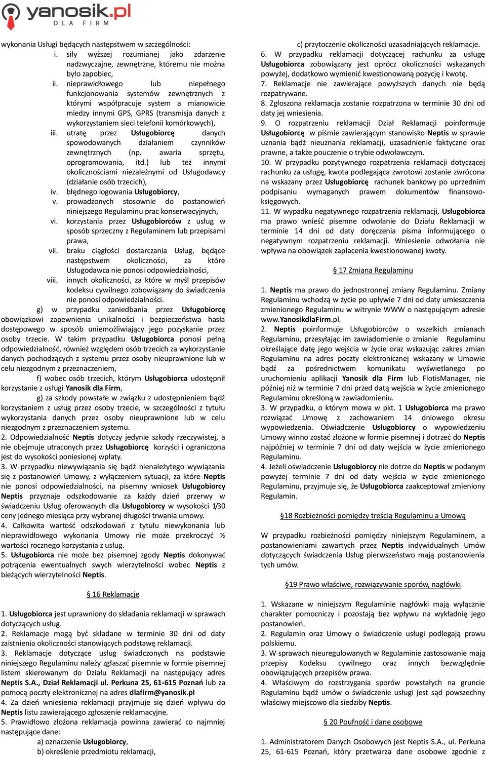 komórkowych), iii. utratę przez Usługobiorcę danych spowodowanych działaniem czynników zewnętrznych (np. awaria sprzętu, oprogramowania, itd.