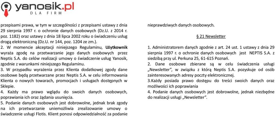 A. do celów realizacji umowy o świadczenie usług Yanosik, zgodnie z warunkami niniejszego Regulaminu. 3.