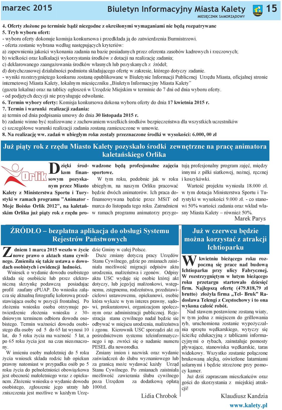 - oferta zostanie wybrana według następujących kryteriów: a) zapewnienia jakości wykonania zadania na bazie posiadanych przez oferenta zasobów kadrowych i rzeczowych; b) wielkości oraz kalkulacji