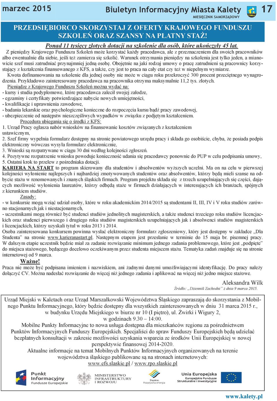 Z pieniędzy Krajowego Funduszu Szkoleń może korzystać każdy pracodawca, ale z przeznaczeniem dla swoich pracowników albo ewentualnie dla siebie, jeśli też zamierza się szkolić.