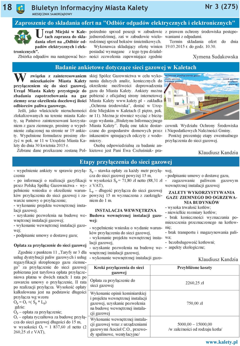 - uzyskanie pozwolenia na budowę wewnętrznej instalacji gazowej; - wykonanie wewnętrznej instalacji gazowej; - podpisanie umowy o dostawę gazu; Opłata za przyłączenie do sieci gazowej Zgodnie z