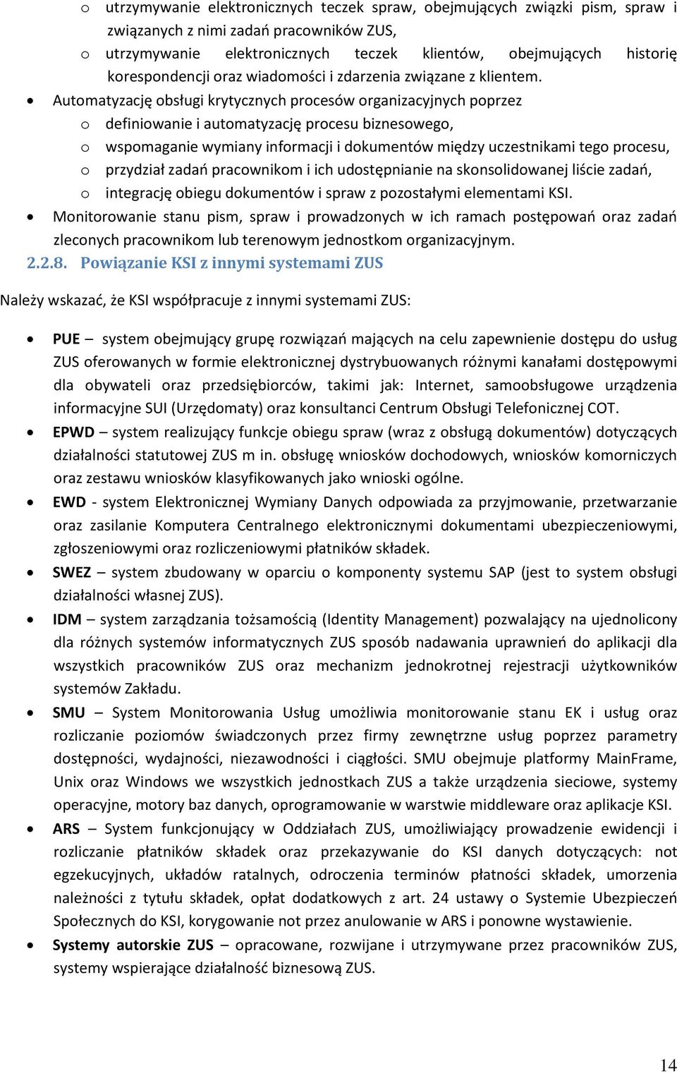 Automatyzację obsługi krytycznych procesów organizacyjnych poprzez o definiowanie i automatyzację procesu biznesowego, o wspomaganie wymiany informacji i dokumentów między uczestnikami tego procesu,